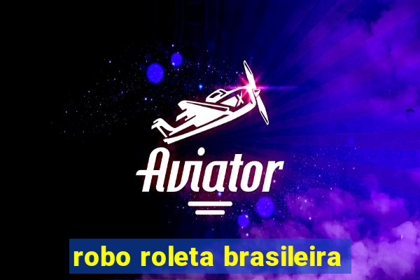 robo roleta brasileira